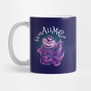 "We Are All Mad Here!" - The Cheshire Cat Mug